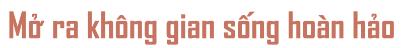 Mở ra không gian sống hoàn hảo